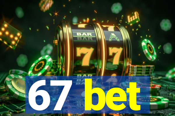 67 bet